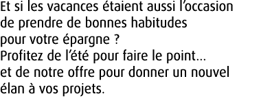 Et si les vacances taient aussi l’occasion de prendre de bonnes habitudes pour votre  pargne ? Profitez de l’ t  pou...